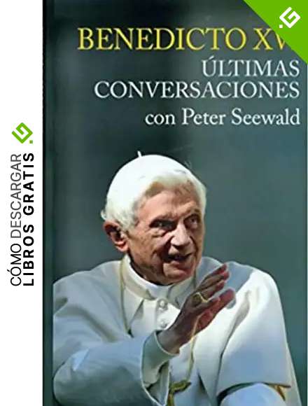 Ultimas Conversaciones. Benedicto XVI con Peter Seewald: 1 (Testimonios)