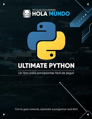 Ultimate Python: de cero a experto: Un libro para principiantes f&aacute;cil de seguir: 1 (Ultimate Python: la serie)