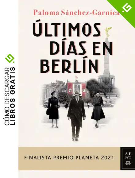 &Uacute;ltimos d&iacute;as en Berl&iacute;n: Finalista Premio Planeta 2021 (Autores Espa&ntilde;oles e Iberoamericanos)