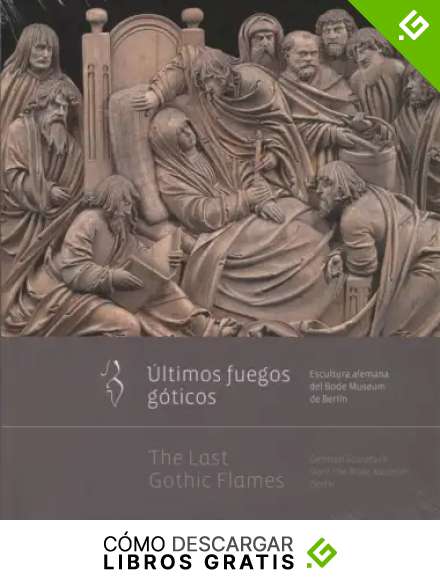 &Uacute;ltimos fuegos g&oacute;ticos. Escultura alemana del Bode Museum de Berl&iacute;n / The Last Gothic Flames. German Sculpture from the Bode Museum, Berlin