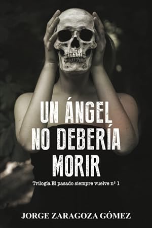 Un &aacute;ngel no deber&iacute;a morir: (novela negra adictiva ambientada en Alicante): 1 (EL PASADO SIEMPRE VUELVE)