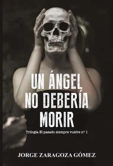 UN &Aacute;NGEL NO DEBER&Iacute;A MORIR: (Novela negra adictiva - El pasado siempre vuelve n&ordm;1)