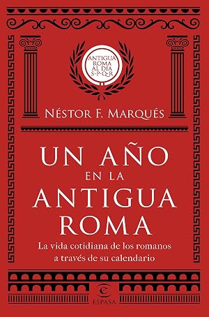 Un a&ntilde;o en la antigua Roma: La vida cotidiana de los romanos a trav&eacute;s de su calendario