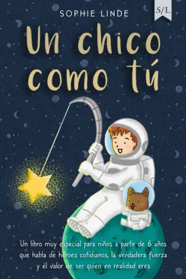 Un chico como t&uacute;: Un libro muy especial para ni&ntilde;os a partir de 6 a&ntilde;os que habla de h&eacute;roes cotidianos, la verdadera fuerza y el valor de ser quien en realidad eres