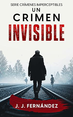 Un crimen invisible. Cr&iacute;menes imperceptibles n&ordm; 1 (Novela de thriller, misterio y suspense)