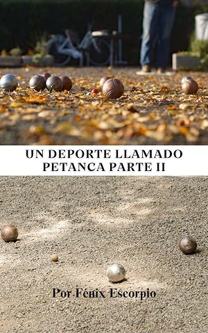 Un deporte llamado petanca parte II: Por F&eacute;nix Escorpio