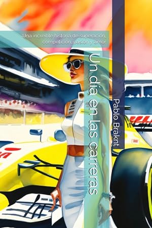 Un d&iacute;a en las carreras: Una incre&iacute;ble historia de superaci&oacute;n, competici&oacute;n, pasi&oacute;n y amor