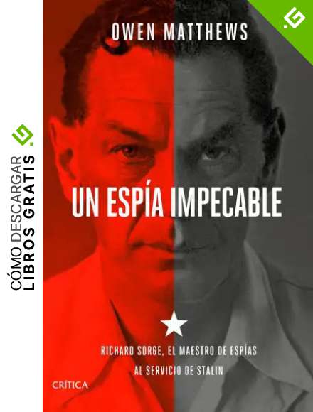 Un esp&iacute;a impecable: Richard Sorge, el maestro de esp&iacute;as al servicio de Stalin (Tiempo de Historia)