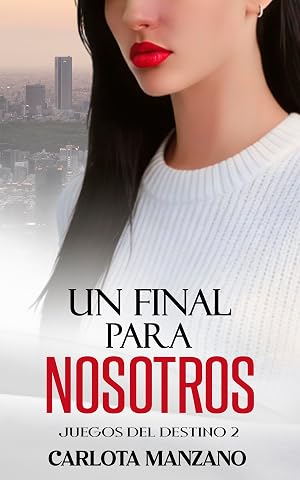 Un final para nosotros (Bilog&iacute;a "Juegos del destino" n&ordm; 2)