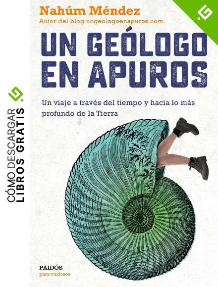 Un ge&oacute;logo en apuros: Un viaje a trav&eacute;s del tiempo y hacia lo m&aacute;s profundo de la Tierra (Para curiosos)