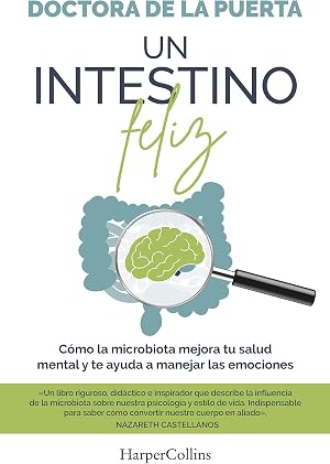 Un intestino feliz. C&oacute;mo la microbiota mejora tu salud mental y te ayuda a manejar las emociones