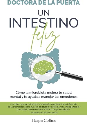 Un intestino feliz. C&oacute;mo la microbiota mejora tu salud mental y te ayuda a manejar las emociones (HarperCollins)