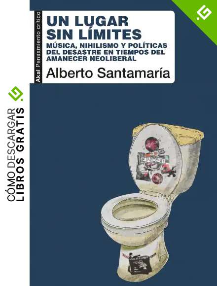 Un lugar sin l&iacute;mites: M&uacute;sica, nihilismo y pol&iacute;ticas del desastre en tiempos del amanecer neoliberal: 100 (Pensamiento Cr&iacute;tico)