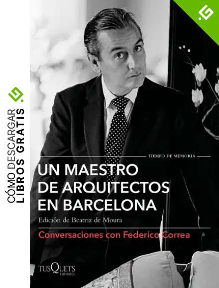 Un maestro de arquitectos en Barcelona: Conversaciones con Federico Correa (Tiempo de Memoria)