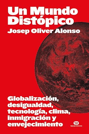 Un Mundo Dist&oacute;pico: Globalizaci&oacute;n, desigualdad, tecnolog&iacute;a, clima, inmigraci&oacute;n y envejecimiento (Actualitat)