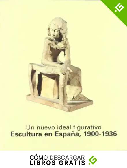 Un nuevo ideal figurativo. Escultura en Espa&ntilde;a, 1900-1936