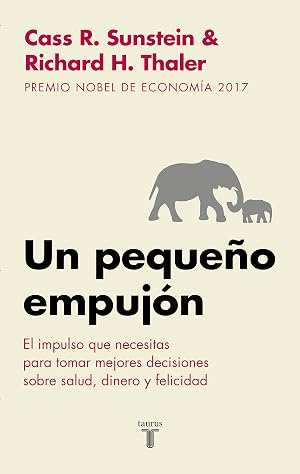 Un peque&ntilde;o empuj&oacute;n: El impulso que necesitas para tomar mejores decisiones sobre salud, dinero y felicidad (Historia)