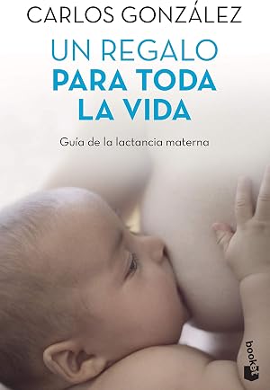 Un regalo para toda la vida: Gu&iacute;a de la lactancia materna (Pr&aacute;cticos siglo XXI)