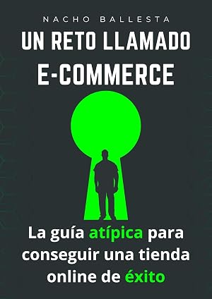 UN RETO LLAMADO ECOMMERCE: La gu&iacute;a at&iacute;pica para conseguir una tienda online de &eacute;xito