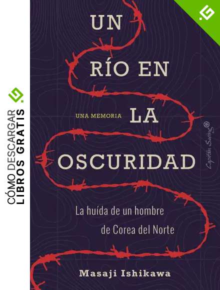 Un r&iacute;o en la oscuridad: La hu&iacute;da de un hombre de Corea del Norte (ENSAYO)
