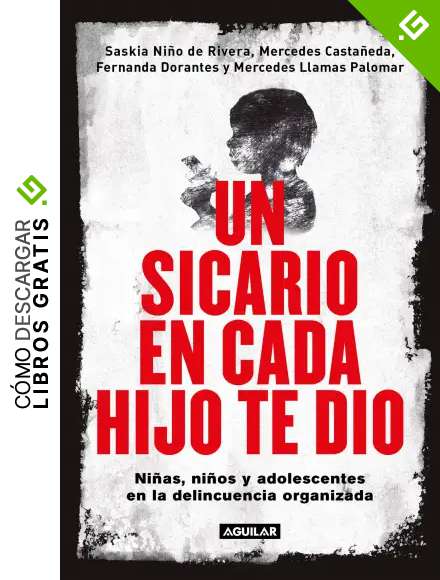 Un sicario en cada hijo te dio: Ni&ntilde;as, ni&ntilde;os y adolescentes en la delincuencia organizada