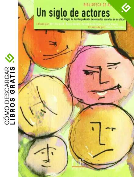Un siglo de actores: 42 magos de la interpretaci&oacute;n desvelan los secretos de su oficio (Biblioteca de actores)