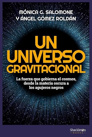 Un universo gravitacional: La fuerza que gobierna el cosmos, de la materia oscura a los agujeros negros (CIENCIA)