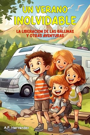 Un verano inolvidable. La liberaci&oacute;n de las gallinas y otras aventuras: Libro infantil. Lectura de 8-9 a 11-12 a&ntilde;os.