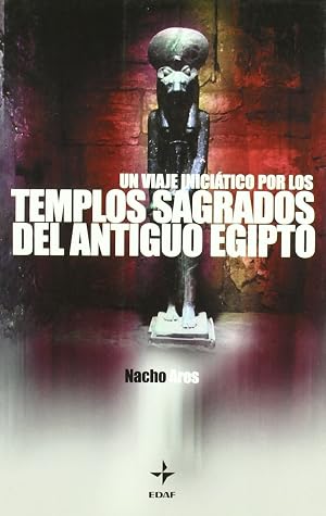 Un Viaje Inici&aacute;tico Por Los Templos Sagrados Del Antiguo Egipto (Mundo m&aacute;gico y heterodoxo)