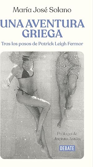 Una aventura griega: Tras los pasos de Patrick Leigh Fermor (Cr&oacute;nica y Periodismo)