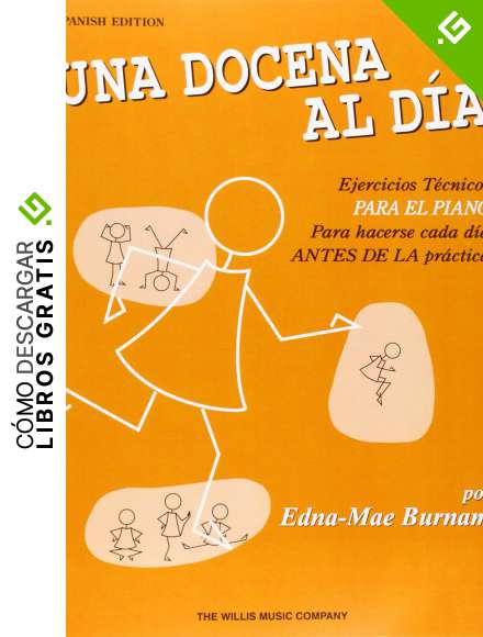 Una Docena al Dia: Ejercicios Tecnicos Para el Piano Para Hacerse Cada Dia Antes de la Practica