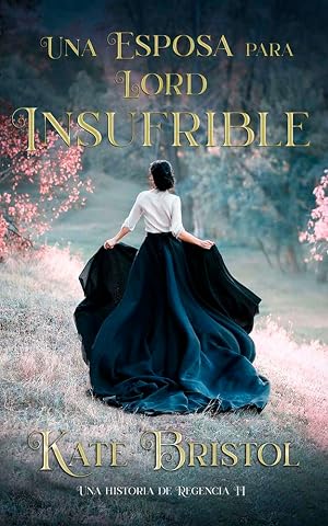 Una esposa para Lord Insufrible: Una historia de Regencia II