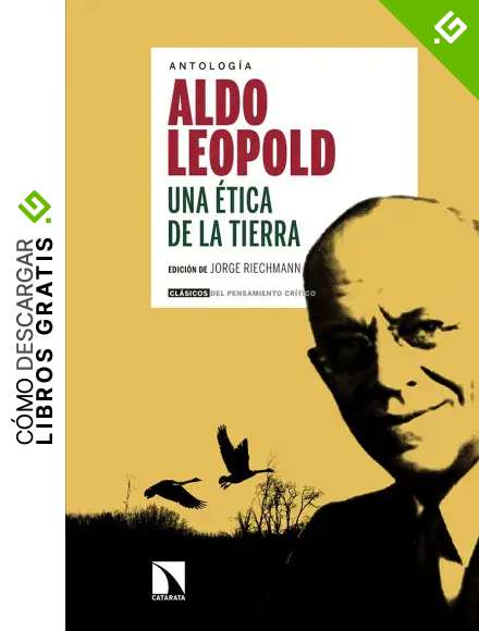 Una &eacute;tica de la tierra de Aldo Leopold: Antolog&iacute;a de Aldo Leopold (coord. Jorge Riechmann) (CLASICOS PENSAMIENTO CRITICO)