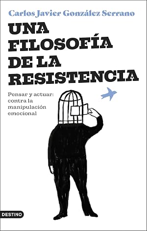 Una filosof&iacute;a de la resistencia: Pensar y actuar: contra la manipulaci&oacute;n emocional (Imago Mundi)
