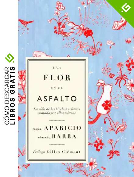 Una flor en el asfalto: La vida de las hierbas urbanas contada por ellas mismas: 3 (Colecci&oacute;n Clepsidra)