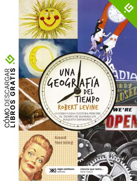 Una geograf&iacute;a del tiempo: O c&oacute;mo cada cultura percibe el tiempo de manera diferente (CIENCIA QUE LADRA... SERIE MAYOR)