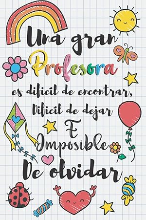 Una gran profesora es difícil de encontrar, difícil de dejar e imposible de olvidar: Regalo original para profe y maestras | Regalos profesores fin ... el profesor | Cuaderno de notas (A5, rayado)
