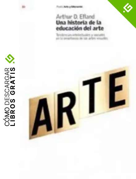 Una historia de la educaci&oacute;n del arte: Tendencias intelectuales y sociales en la ense&ntilde;anza de las artes visuales (Educador)