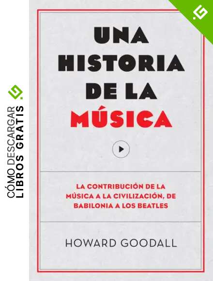 Una Historia De La M&uacute;sica. La Contribuci&oacute;n De La M&uacute;sica A La Civilizaci&oacute;n, De Babilonia A Los Beatles: La Contribuci&oacute;n De La M&uacute;sica a La Civilizaci&oacute;n, De Babilonia a Los Beatles