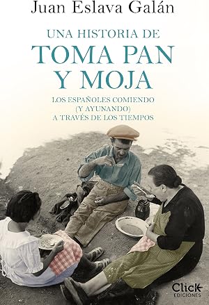 Una historia de toma pan y moja: Los espa&ntilde;oles comiendo ()y ayunando) a trav&eacute;s de la historia (Divulgaci&oacute;n)