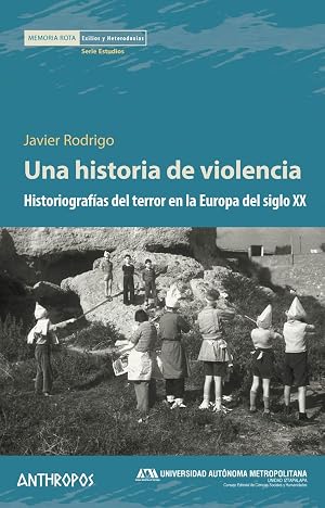 Una historia de violencia: Historiograf&iacute;as del terror en la Europa del siglo XX (MEMORIA ROTA. EXILIOS Y HETERODOXIAS)