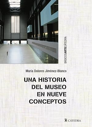 Una historia del museo en nueve conceptos (B&aacute;sicos Arte C&aacute;tedra)