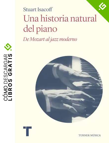 Una historia natural del piano: De Mozart al jazz moderno (Turner M&uacute;sica)