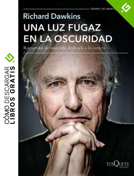Una luz fugaz en la oscuridad: Recuerdos de una vida dedicada a la ciencia (Richard Dawkins' Memoirs n&ordm; 2)