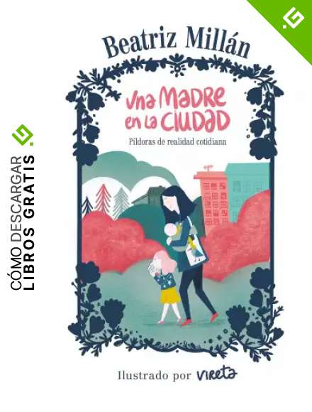 Una madre en la ciudad: P&iacute;ldoras de realidad cotidiana (Gu&iacute;as ilustradas)