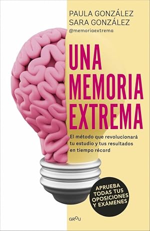 Una memoria extrema: El m&eacute;todo que revolucionar&aacute; tu estudio y tus resultados en tiempo r&eacute;cord​ (GROU)