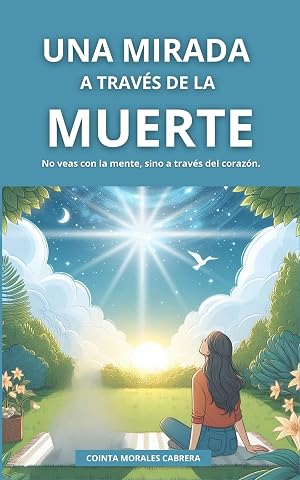 Una mirada a trav&eacute;s de la muerte: No veas con la mente, sino a trav&eacute;s del coraz&oacute;n.