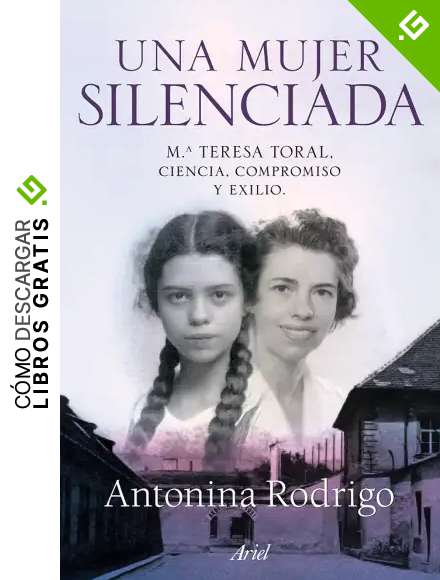 Una mujer silenciada: M&ordf; Teresa Toral: ciencia compromiso y exilio (ARIEL)