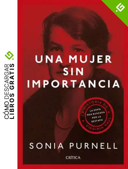 Una mujer sin importancia (Edici&oacute;n espa&ntilde;ola): La historia de Virginia Hall, la esp&iacute;a m&aacute;s buscada por la Gestapo (Memoria Cr&iacute;tica)