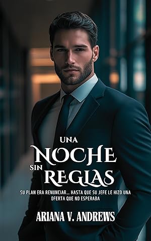 Una noche sin reglas: Su plan era renunciar... hasta que su jefe le hizo una oferta que no esperaba (Lidiando con el jefe)